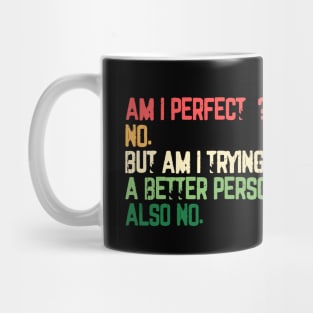 Am I Perfect? No. Funny Mug